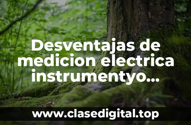 Desventajas de medicion electrica instrumentyo analogico y digital