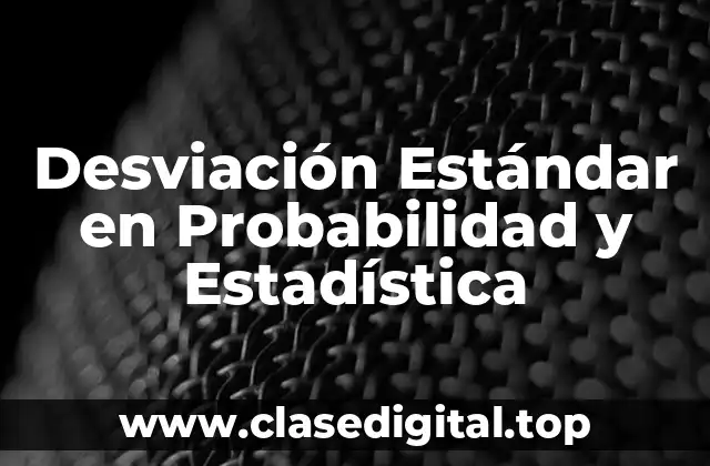 Desviación Estándar en Probabilidad y Estadística
