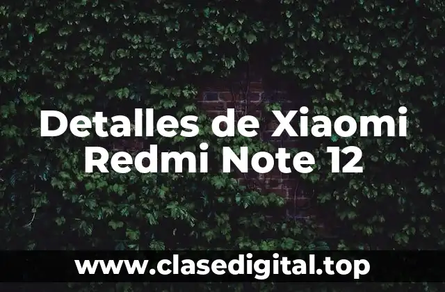 Detalles de Xiaomi Redmi Note 12