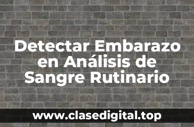 Detectar Embarazo en Análisis de Sangre Rutinario