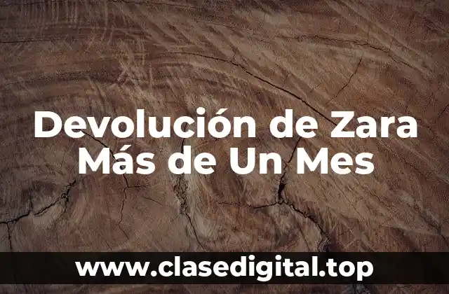 Devolución de Zara Más de Un Mes