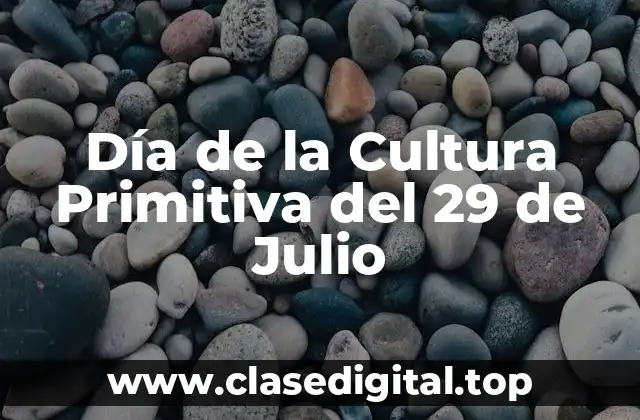 Día de la Cultura Primitiva del 29 de Julio