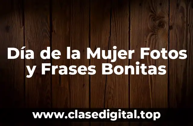 Orígenes del Día de la Mujer - Una Fecha con Raíces Históricas