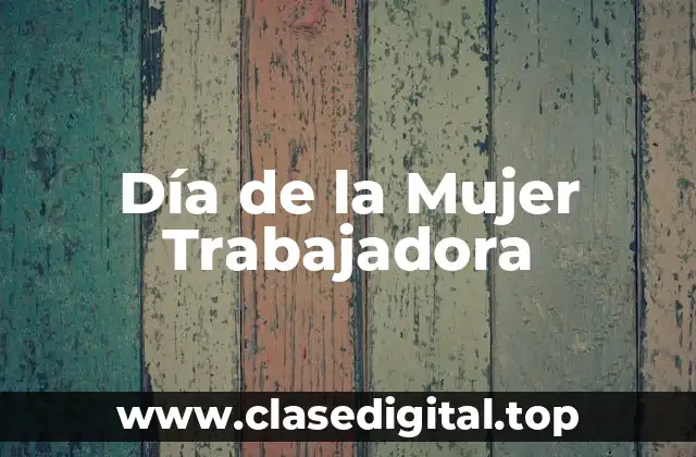 Orígenes del Día de la Mujer Trabajadora