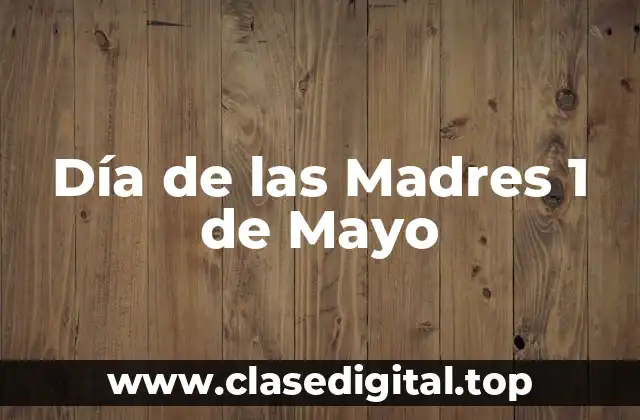 Día de las Madres 1 de Mayo