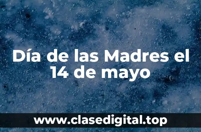 Día de las Madres el 14 de mayo