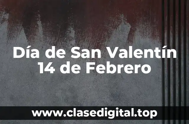 Día de San Valentín 14 de Febrero
