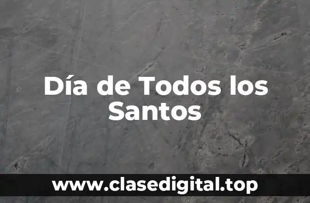 Orígenes y Significado del Día de Todos los Santos