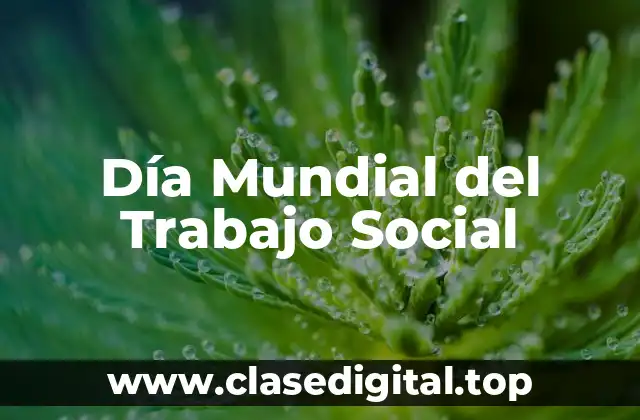 Orígenes del Día Mundial del Trabajo Social: Una historia de lucha y dedicación