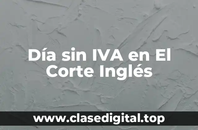 ¿Cómo surgió el Día sin IVA en El Corte Inglés?