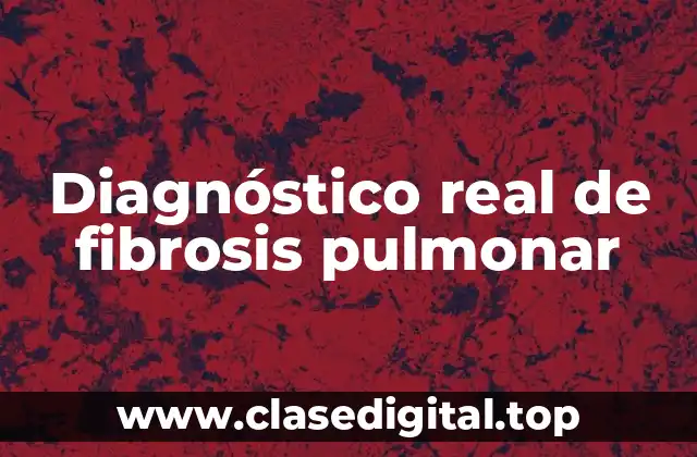 Diagnóstico real de fibrosis pulmonar