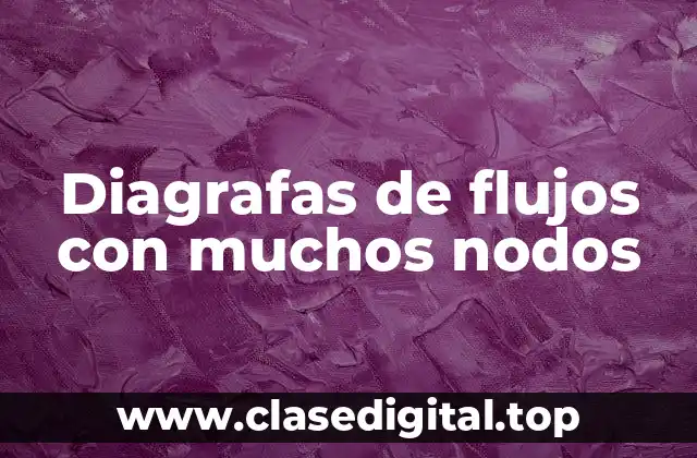 Diagrafas de flujos con muchos nodos