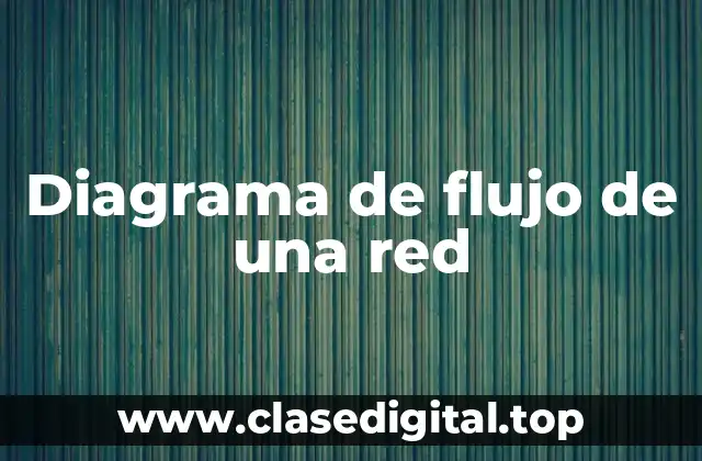 Diagrama de flujo de una red