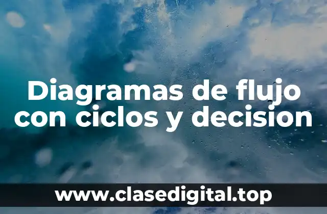 Diagramas de flujo con ciclos y decision