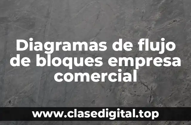 Diagramas de flujo de bloques empresa comercial