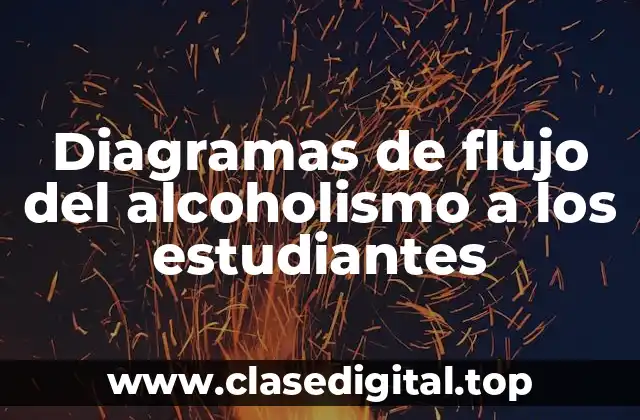 Diagramas de flujo del alcoholismo a los estudiantes