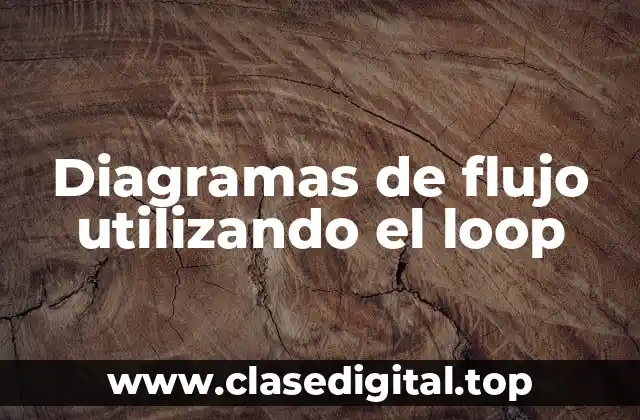 Diagramas de flujo utilizando el loop