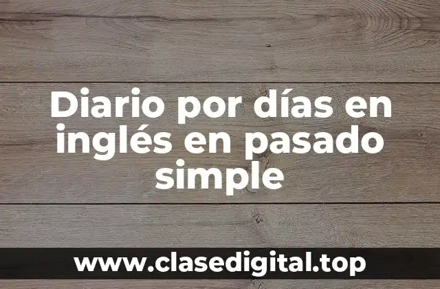 Diario por días en inglés en pasado simple