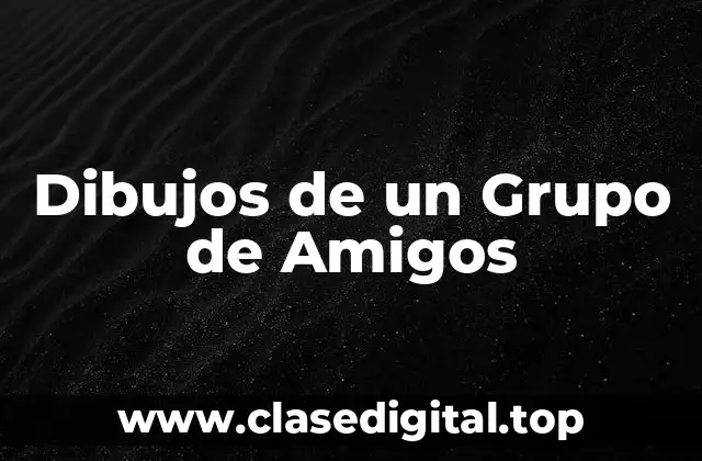 Dibujos de un Grupo de Amigos