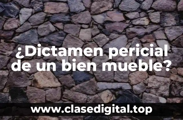 ¿Dictamen pericial de un bien mueble?