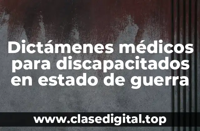 Dictámenes médicos para discapacitados en estado de guerra