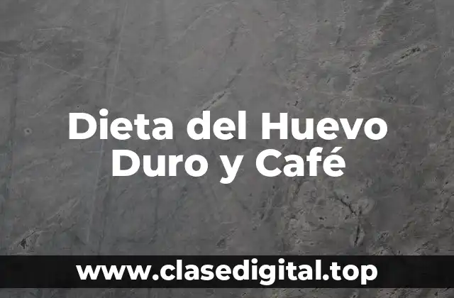 Dieta del Huevo Duro y Café