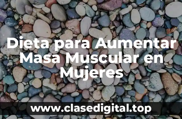 ¿Cuáles son los Principios Básicos de una Dieta para Aumentar Masa Muscular en Mujeres?