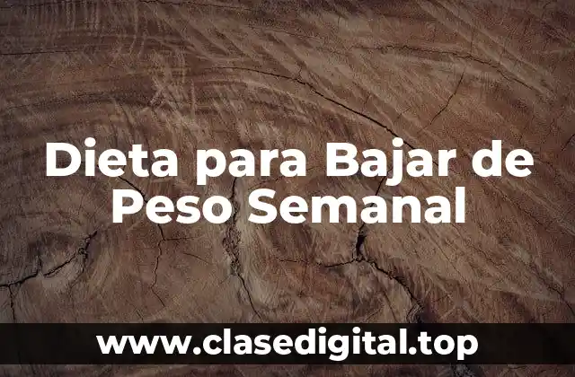 Dieta para Bajar de Peso Semanal