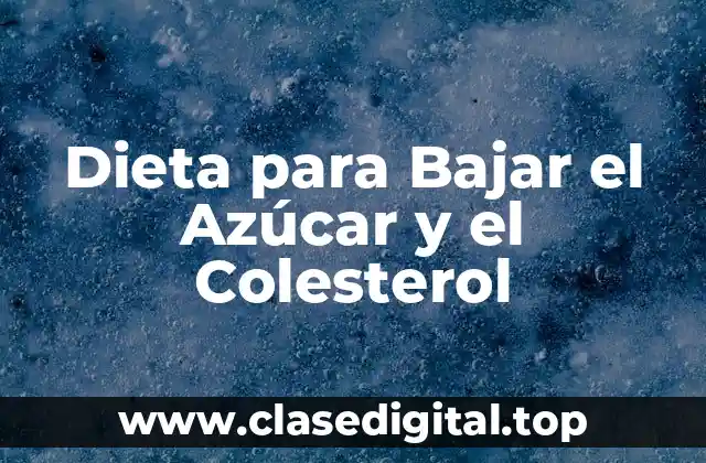 Dieta para Bajar el Azúcar y el Colesterol