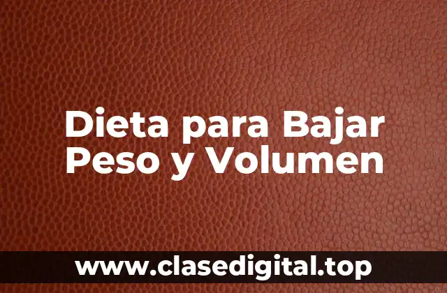 Dieta para Bajar Peso y Volumen