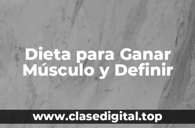 Dieta para Ganar Músculo y Definir