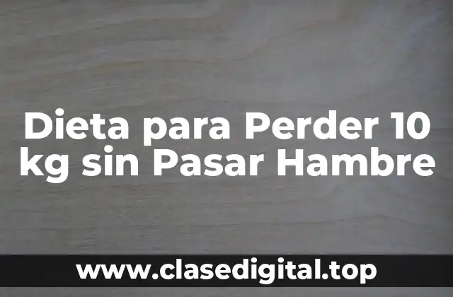 Dieta para Perder 10 kg sin Pasar Hambre