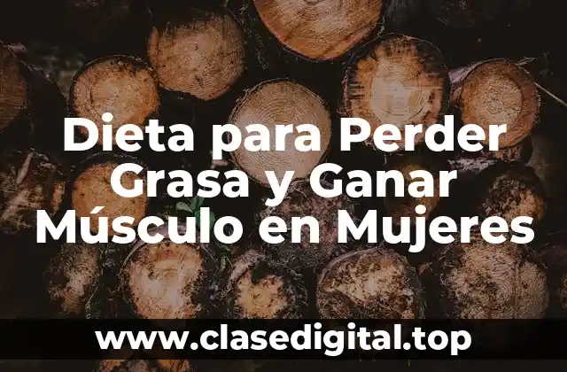 Dieta para Perder Grasa y Ganar Músculo en Mujeres