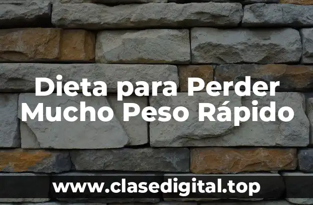 ¿Qué es una Dieta para Perder Mucho Peso Rápido?