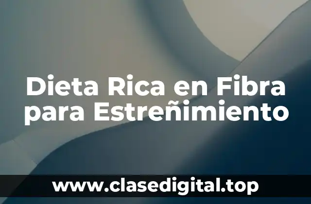 Dieta Rica en Fibra para Estreñimiento
