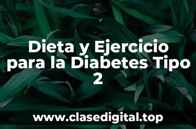 Dieta y Ejercicio para la Diabetes Tipo 2
