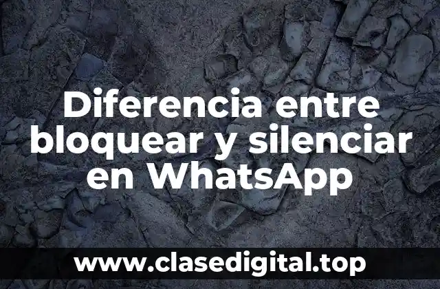 Diferencia entre bloquear y silenciar en WhatsApp
