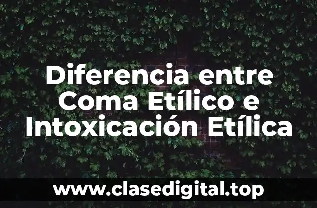 Diferencia entre Coma Etílico e Intoxicación Etílica