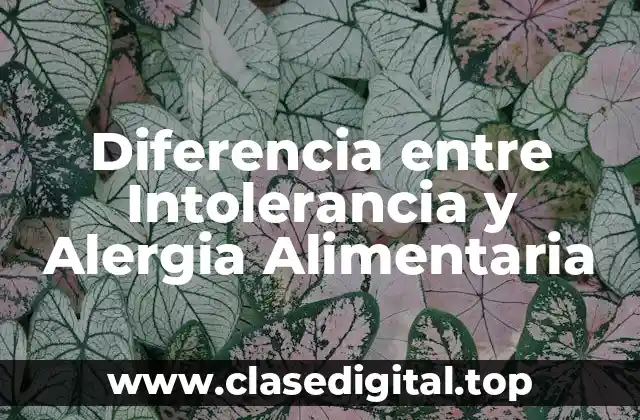 Diferencia entre Intolerancia y Alergia Alimentaria