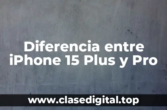 Diferencia entre iPhone 15 Plus y Pro