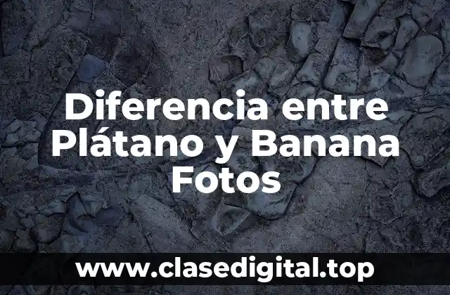 Diferencia entre Plátano y Banana Fotos