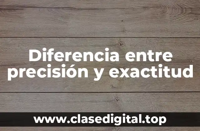 Diferencia entre precisión y exactitud