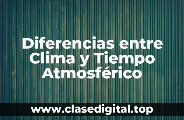 Diferencias entre Clima y Tiempo Atmosférico
