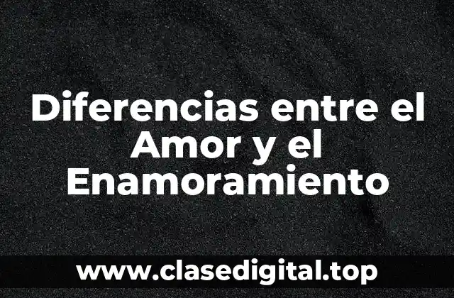 Diferencias entre el Amor y el Enamoramiento