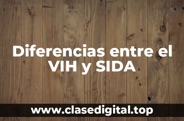 Diferencias entre el VIH y SIDA