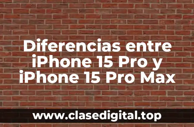 Diferencias entre iPhone 15 Pro y iPhone 15 Pro Max