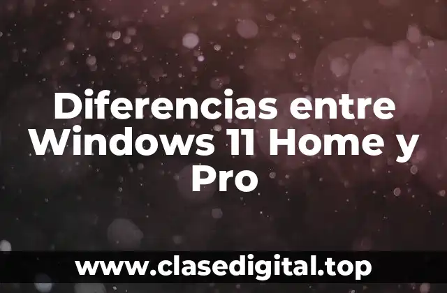 Diferencias entre Windows 11 Home y Pro