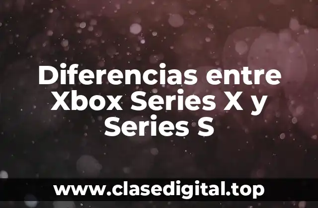 Diferencias entre Xbox Series X y Series S