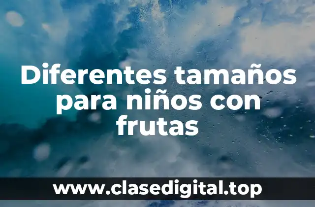 Diferentes tamaños para niños con frutas