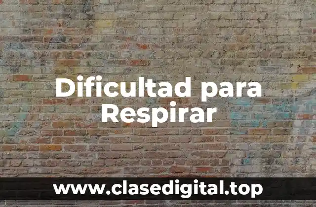 Dificultad para Respirar